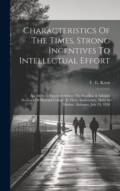 Produktbild: Characteristics Of The Times, Strong Incentives To Intellectual Effort: An Address, Delivered Before The Franklin & Adelphi Societies Of Howard Colleg