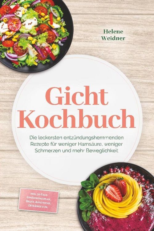 Produktbild: Gicht Kochbuch: Die leckersten entz&uuml;ndungshemmenden Rezepte f&uuml;r weniger Harns&auml;ur
