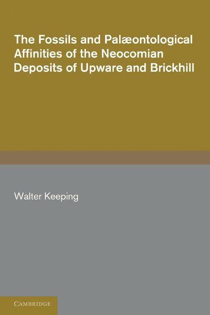 Produktbild: The Fossils and Palaeontological Affinities of the Neocomian Deposits of Upware and Brickhill (Cambridgeshire and Bedfordshire)