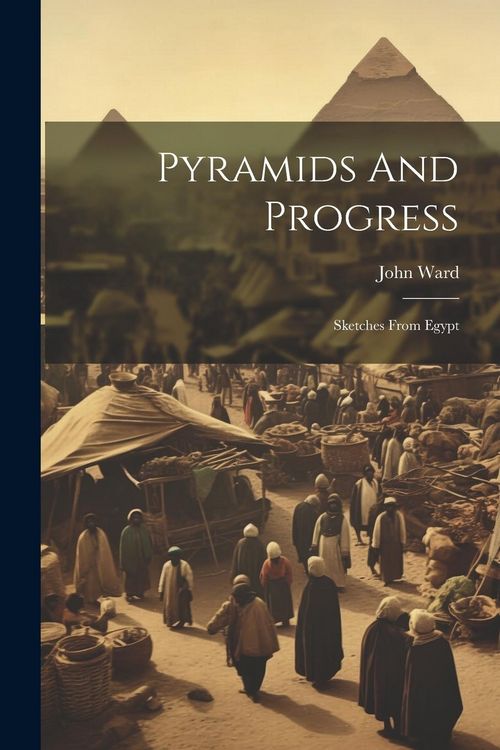 Produktbild: Pyramids And Progress: Sketches From Egypt