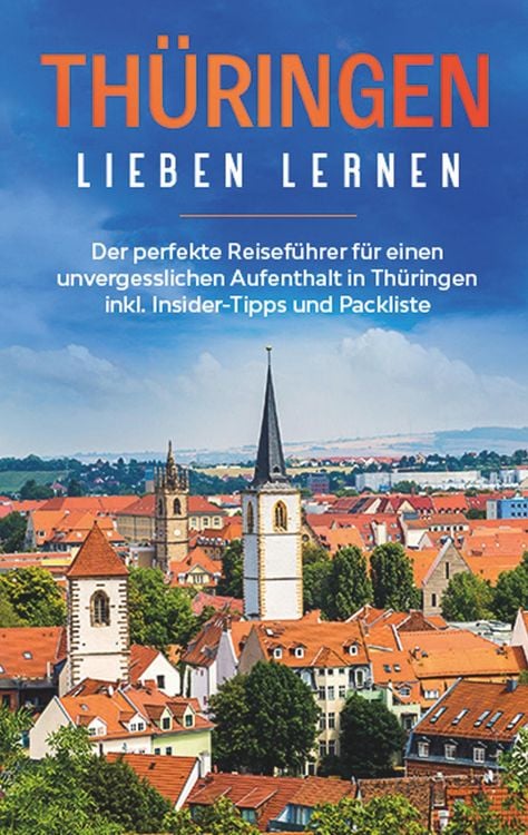 Produktbild: Thüringen lieben lernen: Der perfekte Reiseführer für einen unvergesslichen Aufenthalt in Thüringen inkl. Insider-Tipps und Packliste