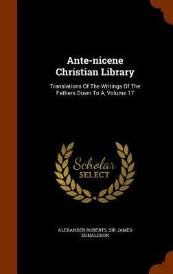 Produktbild: Ante-nicene Christian Library: Translations Of The Writings Of The Fathers Down To A, Volume 17