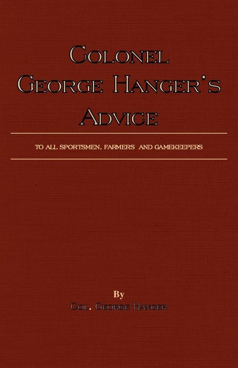 Produktbild: Colonel George Hanger's Advice To All Sportsmen, Farmers And Gamekeepers (History Of Shooting Series)