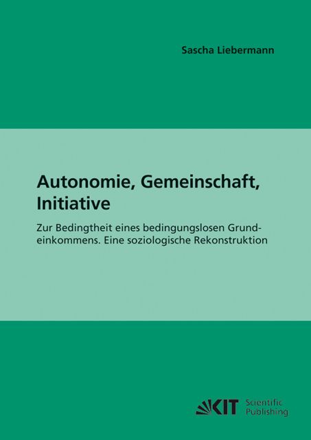 Produktbild: Autonomie, Gemeinschaft, Initiative : zur Bedingtheit eines bedingungslosen Grundeinkommens; eine soziologische Rekonstruktion