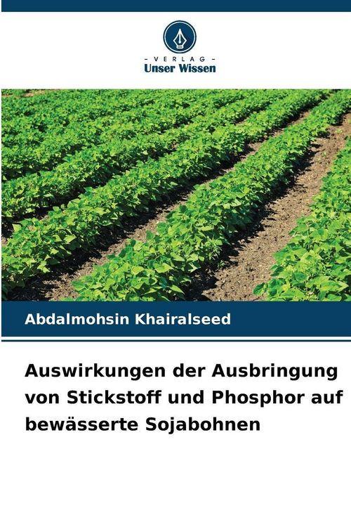 Produktbild: Auswirkungen der Ausbringung von Stickstoff und Phosphor auf bew&auml;sserte Sojabohnen