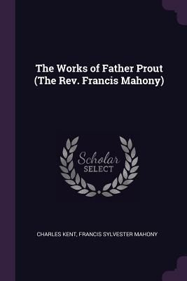 Produktbild: The Works of Father Prout (The Rev. Francis Mahony)