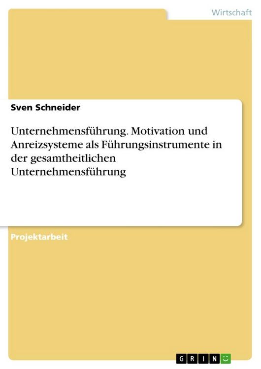 Produktbild: Unternehmensf&uuml;hrung. Motivation und Anreizsysteme als F&uuml;hrungsinstrumente in der gesamtheitlichen Unternehmensf&uuml;hrung