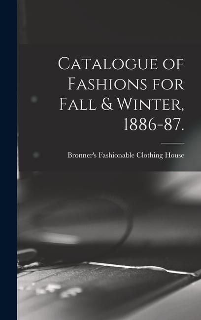 Produktbild: Catalogue of Fashions for Fall & Winter, 1886-87.