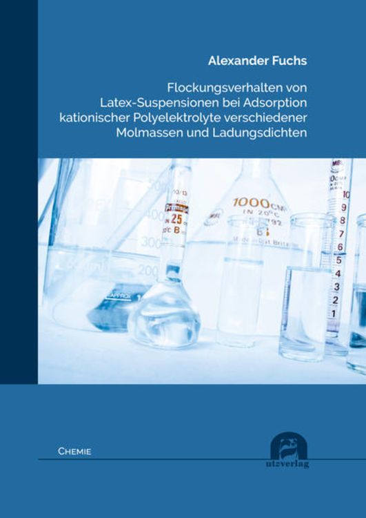 Produktbild: Flockungsverhalten von Latex-Suspensionen bei Adsorption kationischer Polyelektrolyte verschiedener Molmassen und Ladungsdichten