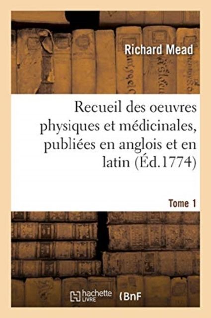 Produktbild: Recueil Des Oeuvres Physiques Et M&eacute;dicinales, Publi&eacute;es En Anglois Et En Latin. Tome 1