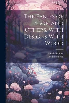 Produktbild: The Fables of &AElig;sop, and Others, With Designs With Wood