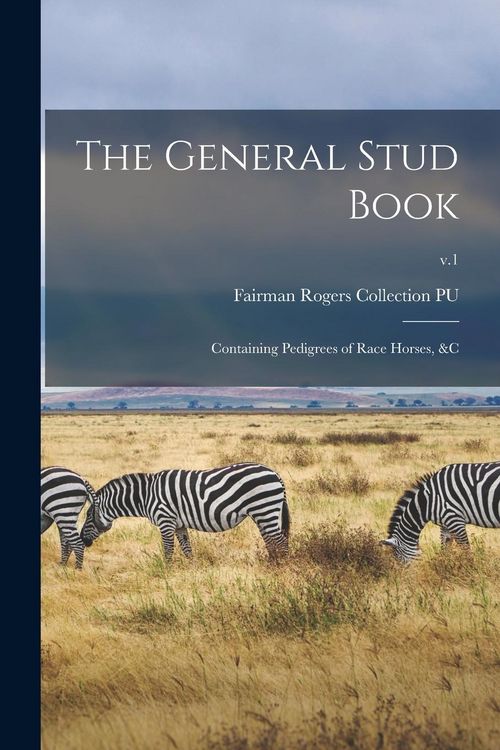 Produktbild: The General Stud Book: Containing Pedigrees of Race Horses, &c; v.1