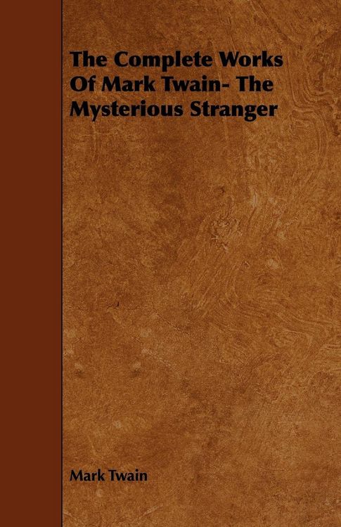 Produktbild: The Complete Works Of Mark Twain- The Mysterious Stranger