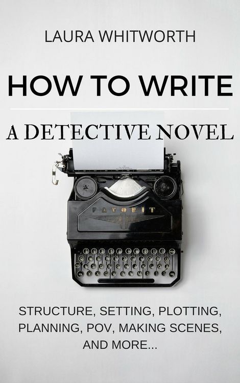Produktbild: How To Write A Detective Novel: Structure, Setting, Plotting, Planning, POV, Making Scenes, And More... (No Nonsence Online Income, #2)