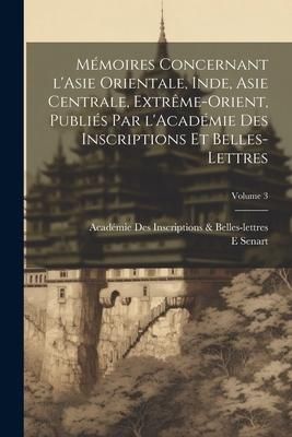 Produktbild: M&eacute;moires concernant l'Asie orientale, Inde, Asie centrale, Extr&ecirc;me-Orient, publi&eacute;s par l'Acad&eacute;mie des inscriptions et belles-lettres; Volume 3