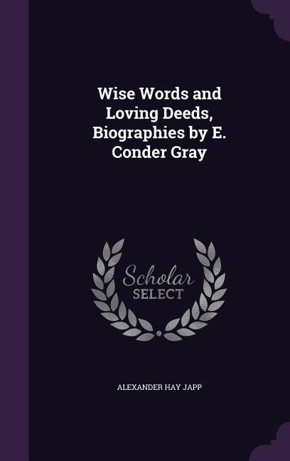 Produktbild: Wise Words and Loving Deeds, Biographies by E. Conder Gray