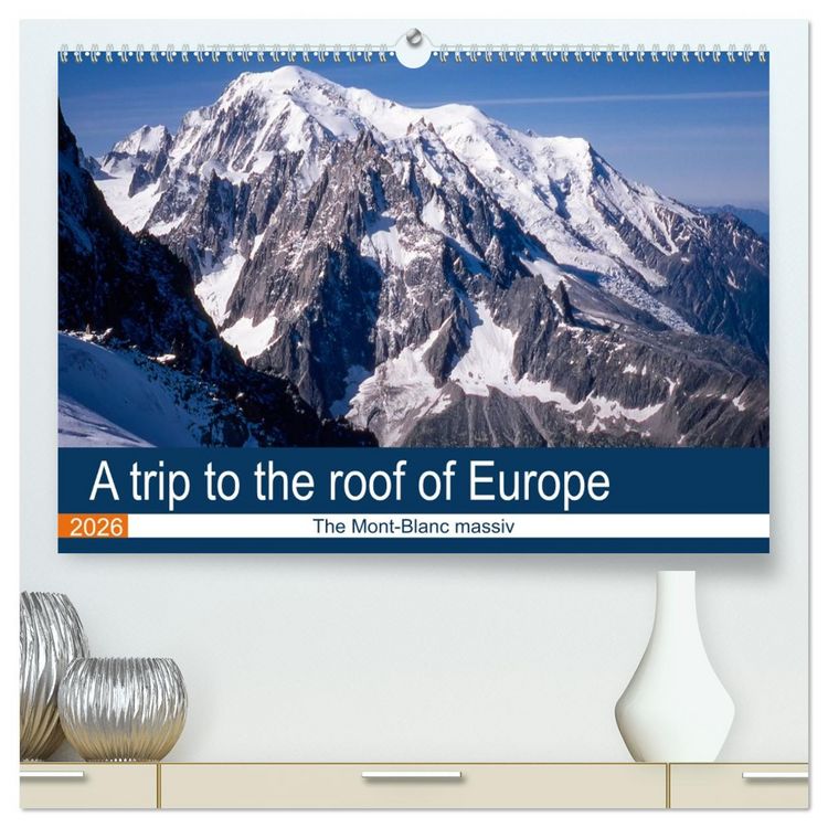 Produktbild: A trip to the roof of Europe. The Mont-Blanc massiv (High Quality Premium Wall Calendar 2026 DIN A2 landscape),CALVENDO 12 Month Wall Calendar
