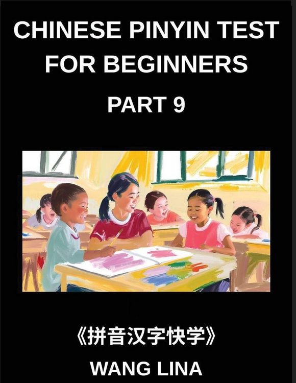 Produktbild: Chinese Pinyin Test for Beginners (Part 9)- Mandarin Chinese HSK Test Prep Accelerated Character Acquisition with Pinyin & English Explanations, Begin