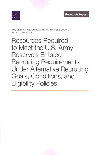 Produktbild: Resources Required to Meet the U.S. Army Reserve's Enlisted Recruiting Requirements Under Alternative Recruiting Goals, Conditions, and Eligibility Policies