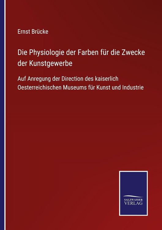 Produktbild: Die Physiologie der Farben f&uuml;r die Zwecke der Kunstgewerbe