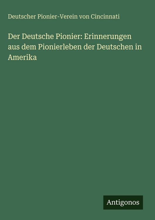 Produktbild: Der Deutsche Pionier: Erinnerungen aus dem Pionierleben der Deutschen in Amerika