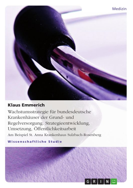 Produktbild: Wachstumsstrategie f&uuml;r bundesdeutsche Krankenh&auml;user der Grund- und Regelversorgung. Strategieentwicklung, Umsetzung, &Ouml;ffentlichkeitsarbeit