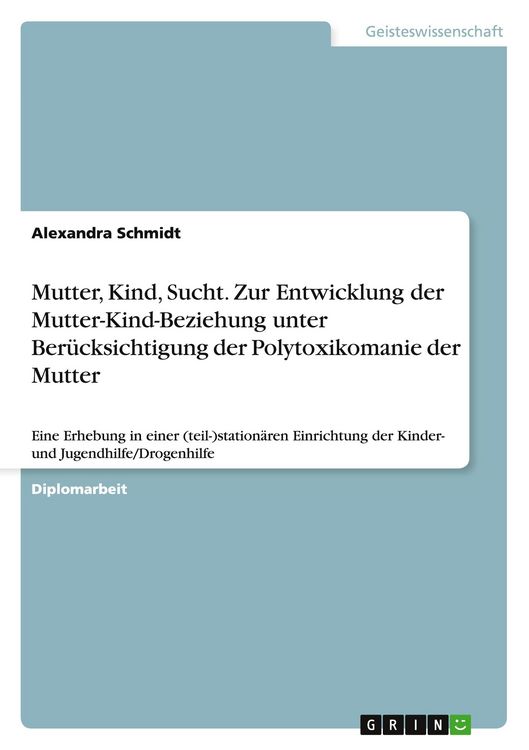 Produktbild: Mutter, Kind, Sucht. Zur Entwicklung der Mutter-Kind-Beziehung unter Ber&uuml;cksichtigung der Polytoxikomanie der Mutter