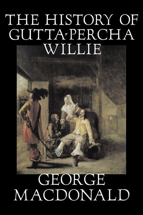 Produktbild: The History of Gutta-Percha Willie by George Macdonald, Fiction, Classics, Action & Adventure