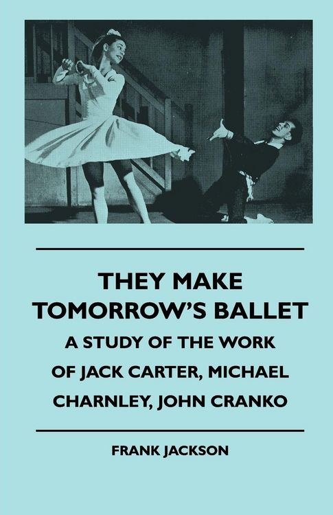 Produktbild: They Make Tomorrow's Ballet - A Study of the Work of Jack Carter, Michael Charnley, John Cranko