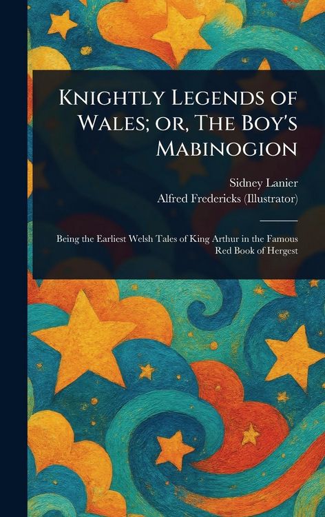 Produktbild: Knightly Legends of Wales; or, The Boy's Mabinogion