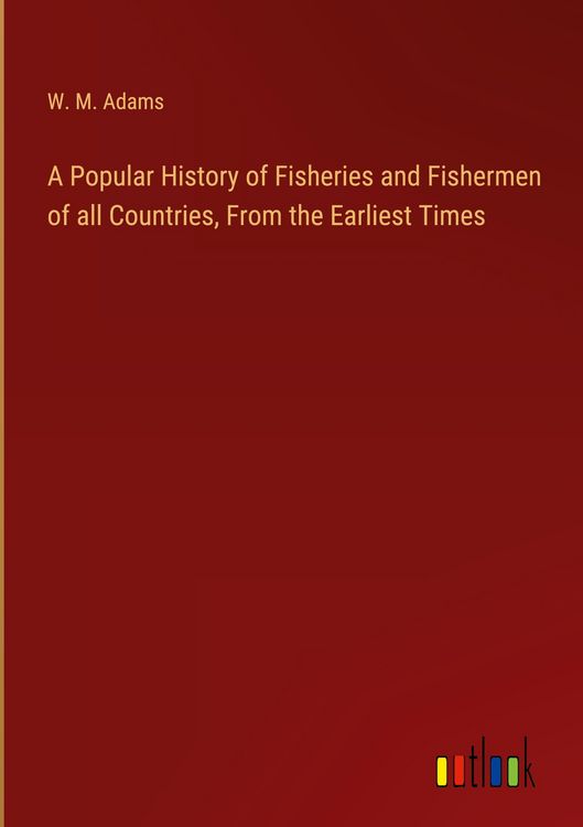 Produktbild: A Popular History of Fisheries and Fishermen of all Countries, From the Earliest Times