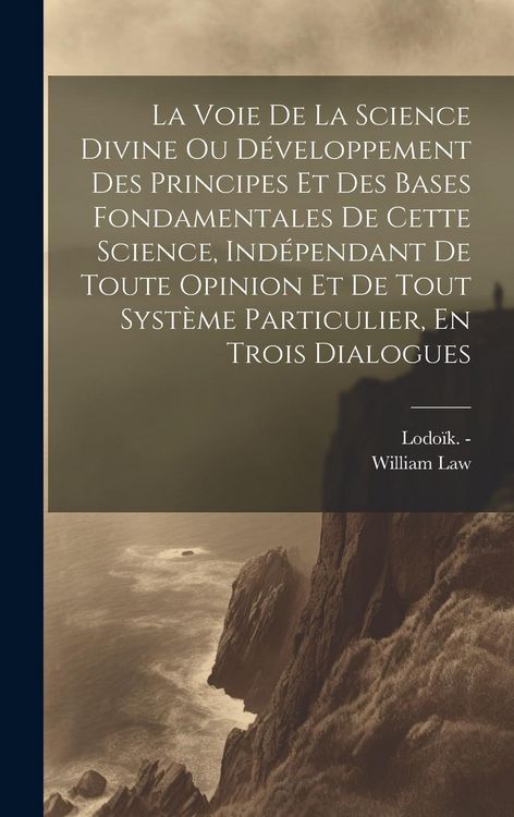 Produktbild: La Voie De La Science Divine Ou D&eacute;veloppement Des Principes Et Des Bases Fondamentales De Cette Science, Ind&eacute;pendant De Toute Opinion Et De Tout Syst&egrave;