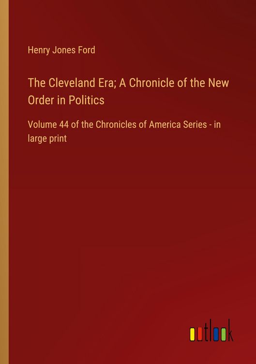 Produktbild: The Cleveland Era; A Chronicle of the New Order in Politics