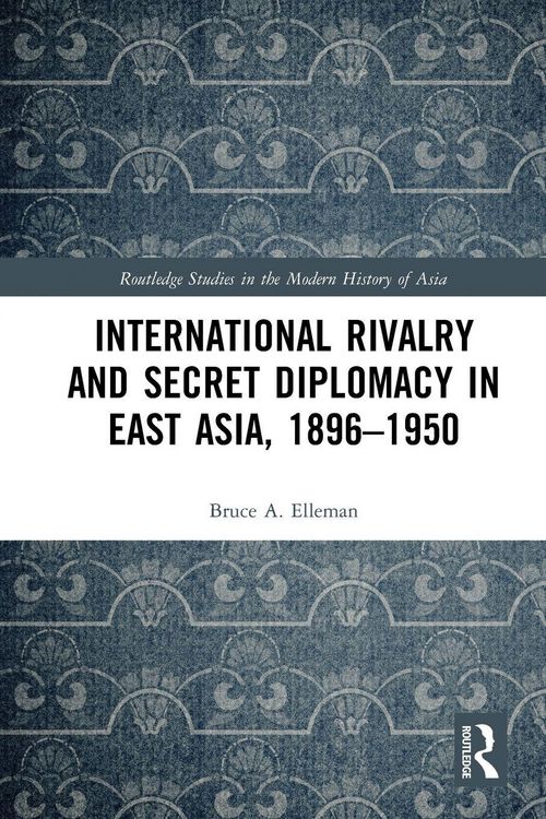 Produktbild: International Rivalry and Secret Diplomacy in East Asia, 1896-1950