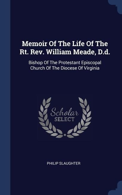 Produktbild: Memoir Of The Life Of The Rt. Rev. William Meade, D.d.