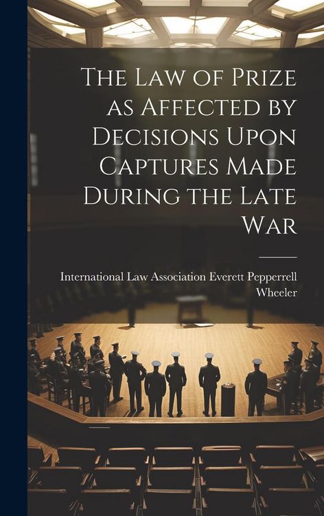 Produktbild: The Law of Prize as Affected by Decisions Upon Captures Made During the Late War
