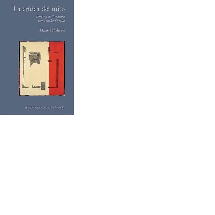 Produktbild: La cr&iacute;tica del mito : Borges y la literatura como sue&ntilde;o de vida