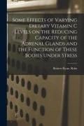 Produktbild: Some Effects of Varying Dietary Vitamin C Levels on the Reducing Capacity of the Adrenal Glands and the Function of These Bodies Under Stress