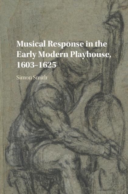 Produktbild: Musical Response in the Early Modern Playhouse, 1603-1625