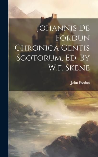 Produktbild: Johannis De Fordun Chronica Gentis Scotorum, Ed. By W.f. Skene