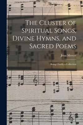 Produktbild: The Cluster of Spiritual Songs, Divine Hymns, and Sacred Poems: Being Chiefly a Collection