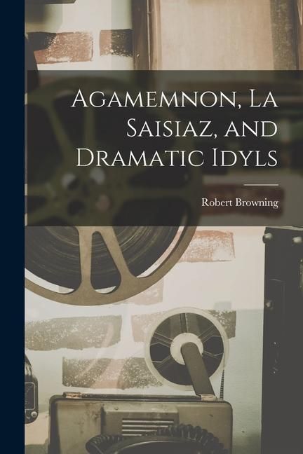 Produktbild: Agamemnon, La Saisiaz, and Dramatic Idyls