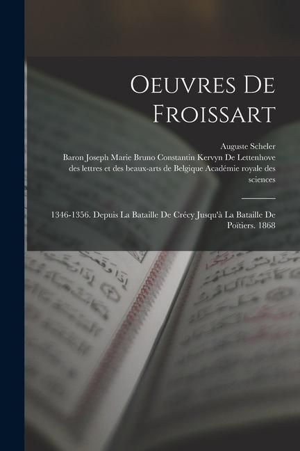 Produktbild: Oeuvres De Froissart: 1346-1356. Depuis La Bataille De Cr&eacute;cy Jusqu'&agrave; La Bataille De Po&iuml;tiers. 1868