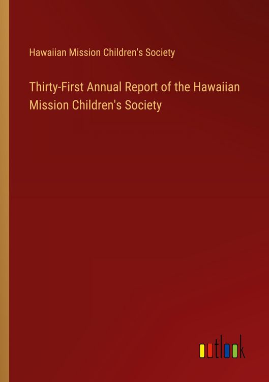 Produktbild: Thirty-First Annual Report of the Hawaiian Mission Children's Society