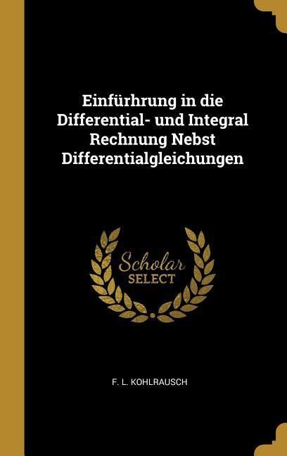 Produktbild: Einf&uuml;rhrung in die Differential- und Integral Rechnung Nebst Differentialgleichungen