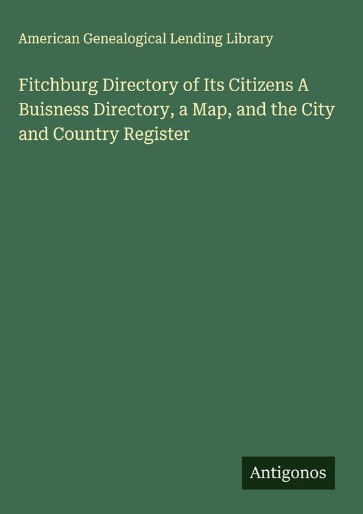 Produktbild: Fitchburg Directory of Its Citizens A Buisness Directory, a Map, and the City and Country Register