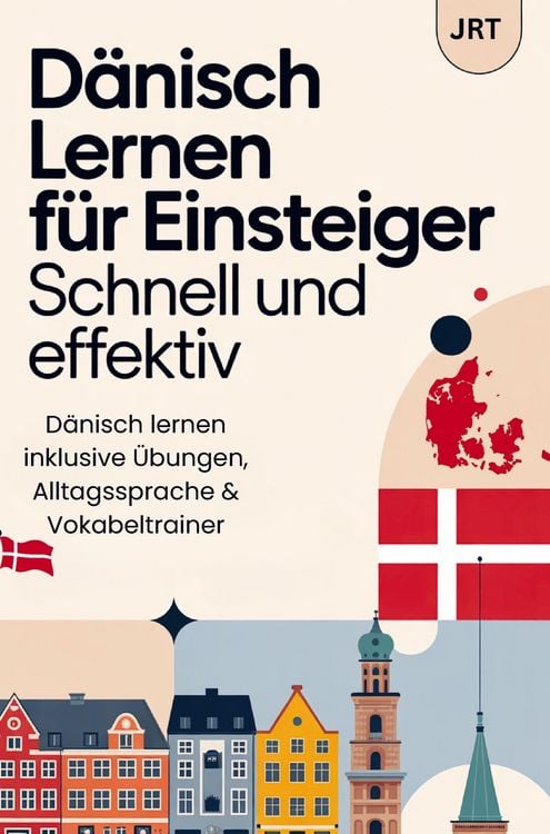 Produktbild: D&auml;nisch lernen f&uuml;r Einsteiger - Schnell und effektiv: D&auml;nisch lernen inklusive &Uuml;bungen, Alltagssprache & Vokabeltrainer