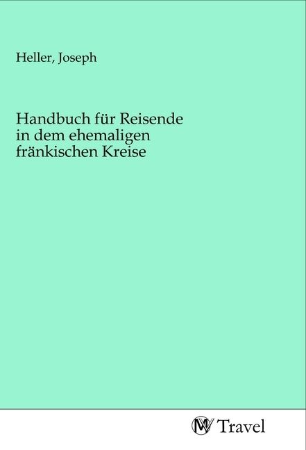Produktbild: Handbuch f&uuml;r Reisende in dem ehemaligen fr&auml;nkischen Kreise