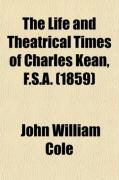 Produktbild: The Life and Theatrical Times of Charles Kean, F.S.A., Including a Summary of the English Stage for the Last Fifty Years (Volume 1)