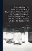 Produktbild: Applied Plastic Product Design, a Simplified Presentation of Plastic Product Design Principles for Use by Engineers and Students in Plastics
